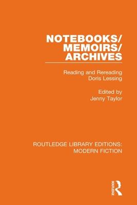 Notebooks/Memoirs/Archives: Reading and Rereading Doris Lessing - cover
