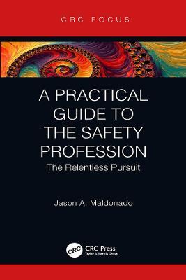 A Practical Guide to the Safety Profession: The Relentless Pursuit - Jason A. Maldonado - cover