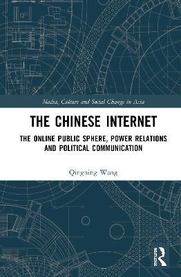 The Chinese Internet: The Online Public Sphere, Power Relations and Political Communication - Qingning Wang - cover