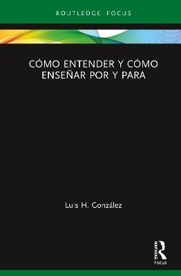 Cómo entender y cómo enseñar por y para - Luis H. González - cover