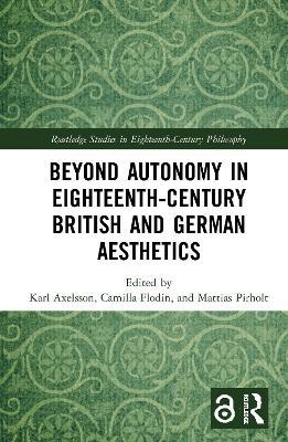 Beyond Autonomy in Eighteenth-Century British and German Aesthetics - cover