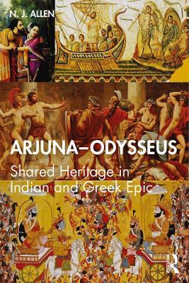 Arjuna–Odysseus: Shared Heritage in Indian and Greek Epic - N. J. Allen - cover