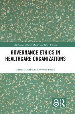 Governance Ethics in Healthcare Organizations - Gerard Magill,Lawrence Prybil - cover