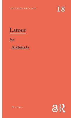 Latour for Architects: Thinkers for Architects - Albena Yaneva - cover