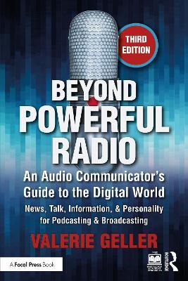 Beyond Powerful Radio: An Audio Communicator’s Guide to the Digital World - News, Talk, Information, & Personality for Podcasting & Broadcasting - Valerie Geller - cover
