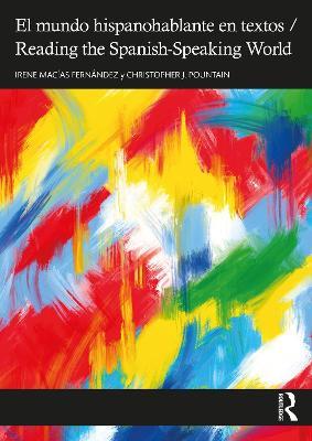 El mundo hispanohablante en textos / Reading the Spanish-Speaking World - Irene Macías Fernández,Christopher J. Pountain - cover