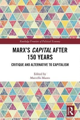 Marx's Capital after 150 Years: Critique and Alternative to Capitalism - cover