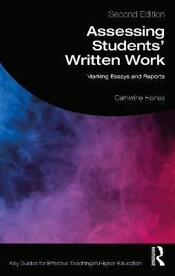 Assessing Students' Written Work: Marking Essays and Reports - Catherine Haines - cover