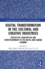 Digital Transformation in the Cultural and Creative Industries: Production, Consumption and Entrepreneurship in the Digital and Sharing Economy