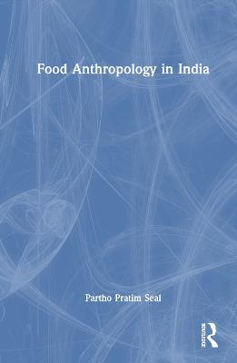 Food Anthropology in India - Partho Pratim Seal - cover
