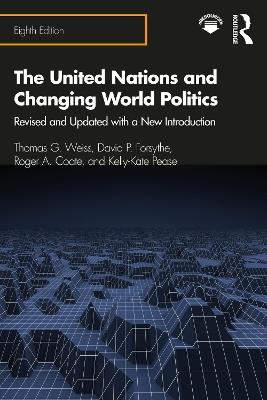 The United Nations and Changing World Politics: Revised and Updated with a New Introduction - Thomas Weiss,David Forsythe,Roger Coate - cover