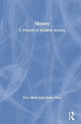 Money: A Theory of Modern Society - Nico Stehr,Dustin Voss - cover