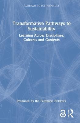 Transformative Pathways to Sustainability: Learning Across Disciplines, Cultures and Contexts - cover