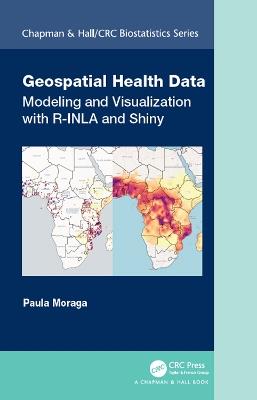Geospatial Health Data: Modeling and Visualization with R-INLA and Shiny - Paula Moraga - cover