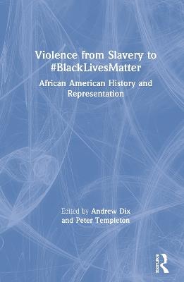 Violence from Slavery to #BlackLivesMatter: African American History and Representation - cover