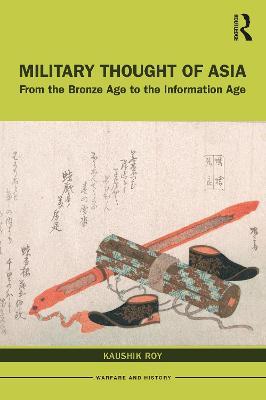 Military Thought of Asia: From the Bronze Age to the Information Age - Kaushik Roy - cover