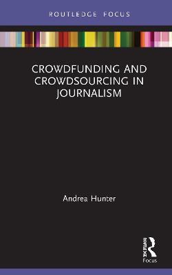 Crowdfunding and Crowdsourcing in Journalism - Andrea Hunter - cover