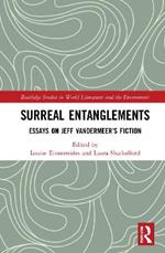 Surreal Entanglements: Essays on Jeff VanderMeer’s Fiction