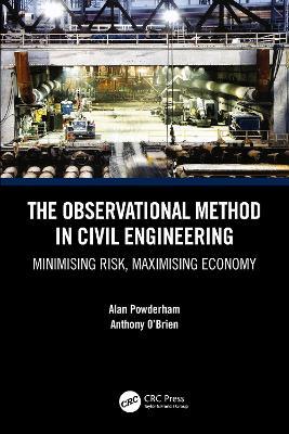 The Observational Method in Civil Engineering: Minimising Risk, Maximising Economy - Alan Powderham,Anthony O'Brien - cover