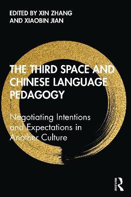 The Third Space and Chinese Language Pedagogy: Negotiating Intentions and Expectations in Another Culture - cover