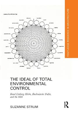 The Ideal of Total Environmental Control: Knud Lönberg-Holm, Buckminster Fuller, and the SSA - Suzanne Strum - cover