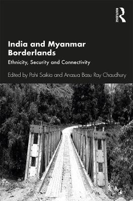 India and Myanmar Borderlands: Ethnicity, Security and Connectivity - cover