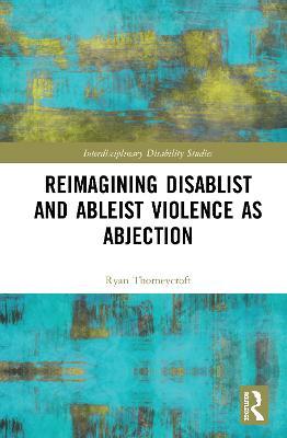 Reimagining Disablist and Ableist Violence as Abjection - Ryan Thorneycroft - cover