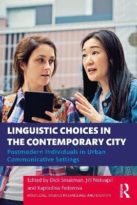 Linguistic Choices in the Contemporary City: Postmodern Individuals in Urban Communicative Settings - cover
