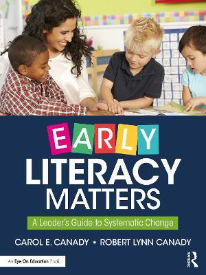 Early Literacy Matters: A Leader's Guide to Systematic Change - Carol E. Canady,Robert Lynn Canady - cover