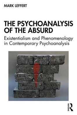 The Psychoanalysis of the Absurd: Existentialism and Phenomenology in Contemporary Psychoanalysis - Mark Leffert - cover