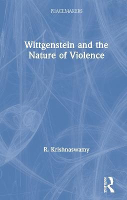 Wittgenstein and the Nature of Violence - R. Krishnaswamy - cover