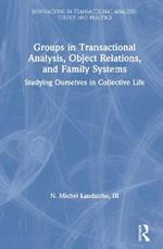Groups in Transactional Analysis, Object Relations, and Family Systems: Studying Ourselves in Collective Life
