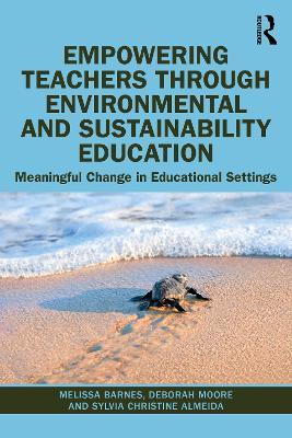 Empowering Teachers through Environmental and Sustainability Education: Meaningful Change in Educational Settings - Melissa Barnes,Deborah Moore,Sylvia Christine Almeida - cover