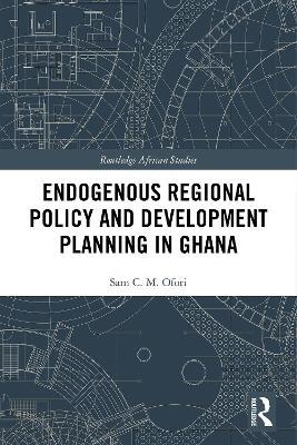 Endogenous Regional Policy and Development Planning in Ghana - Sam Ofori - cover