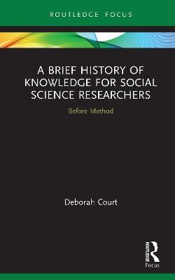 A Brief History of Knowledge for Social Science Researchers: Before Method - Deborah Court - cover