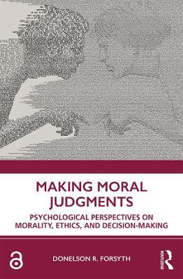 Making Moral Judgments: Psychological Perspectives on Morality, Ethics, and Decision-Making - Donelson Forsyth - cover
