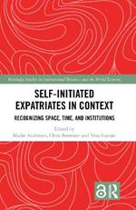 Self-Initiated Expatriates in Context: Recognizing Space, Time, and Institutions