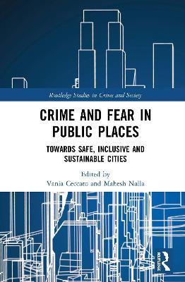 Crime and Fear in Public Places: Towards Safe, Inclusive and Sustainable Cities - cover