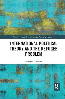 International Political Theory and the Refugee Problem - Natasha Saunders - cover