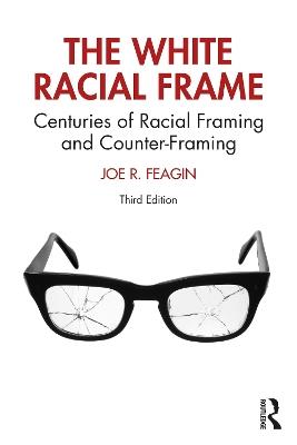 The White Racial Frame: Centuries of Racial Framing and Counter-Framing - Joe R. Feagin - cover