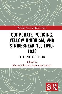 Corporate Policing, Yellow Unionism, and Strikebreaking, 1890-1930: In Defence of Freedom - cover