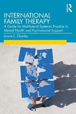 International Family Therapy: A Guide for Multilateral Systemic Practice in Mental Health and Psychosocial Support