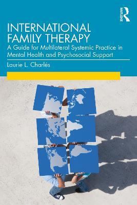 International Family Therapy: A Guide for Multilateral Systemic Practice in Mental Health and Psychosocial Support - Laurie Charlés - cover