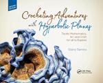 Crocheting Adventures with Hyperbolic Planes: Tactile Mathematics, Art and Craft for all to Explore, Second Edition