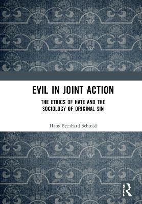 Evil in Joint Action: The Ethics of Hate and the Sociology of Original Sin - Hans Bernhard Schmid - cover