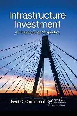 Infrastructure Investment: An Engineering Perspective - David G. Carmichael - cover
