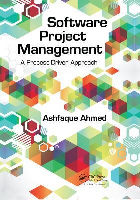 Software Project Management: A Process-Driven Approach - Ashfaque Ahmed - cover