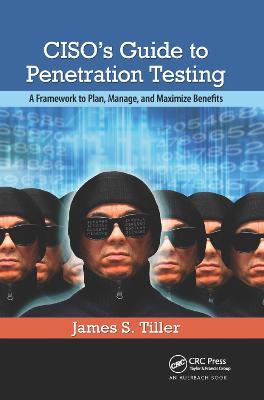 CISO's Guide to Penetration Testing: A Framework to Plan, Manage, and Maximize Benefits - James S. Tiller - cover
