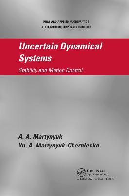Uncertain Dynamical Systems: Stability and Motion Control - A.A. Martynyuk,Yu. A. Martynyuk-Chernienko - cover