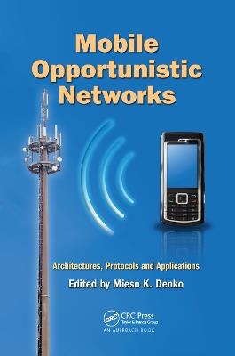 Mobile Opportunistic Networks: Architectures, Protocols and Applications - cover